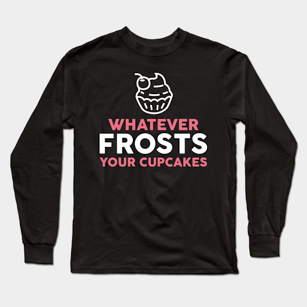 Baking Shirt - Whatever Frosts Your Cupcakes Long Sleeve T-Shirt by redbarron